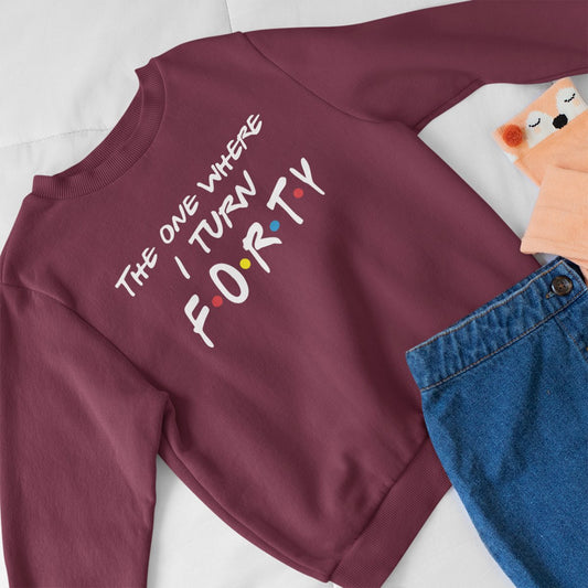 40th Birthday Crewneck – The One Where I Turn 40 Sweatshirt for Milestone Moments - Bliss Birthday Shirts - Maroon - S