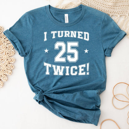 50th Birthday Shirt - I Turned 25 Twice - Fun Milestone Tee - Bliss Birthday Shirts - Heather Deep Teal - S