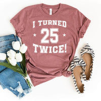 50th Birthday Shirt - I Turned 25 Twice - Fun Milestone Tee - Bliss Birthday Shirts - Heather Mauve - S