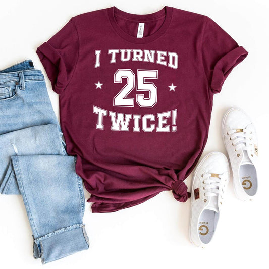 50th Birthday Shirt - I Turned 25 Twice - Fun Milestone Tee - Bliss Birthday Shirts - Maroon - S