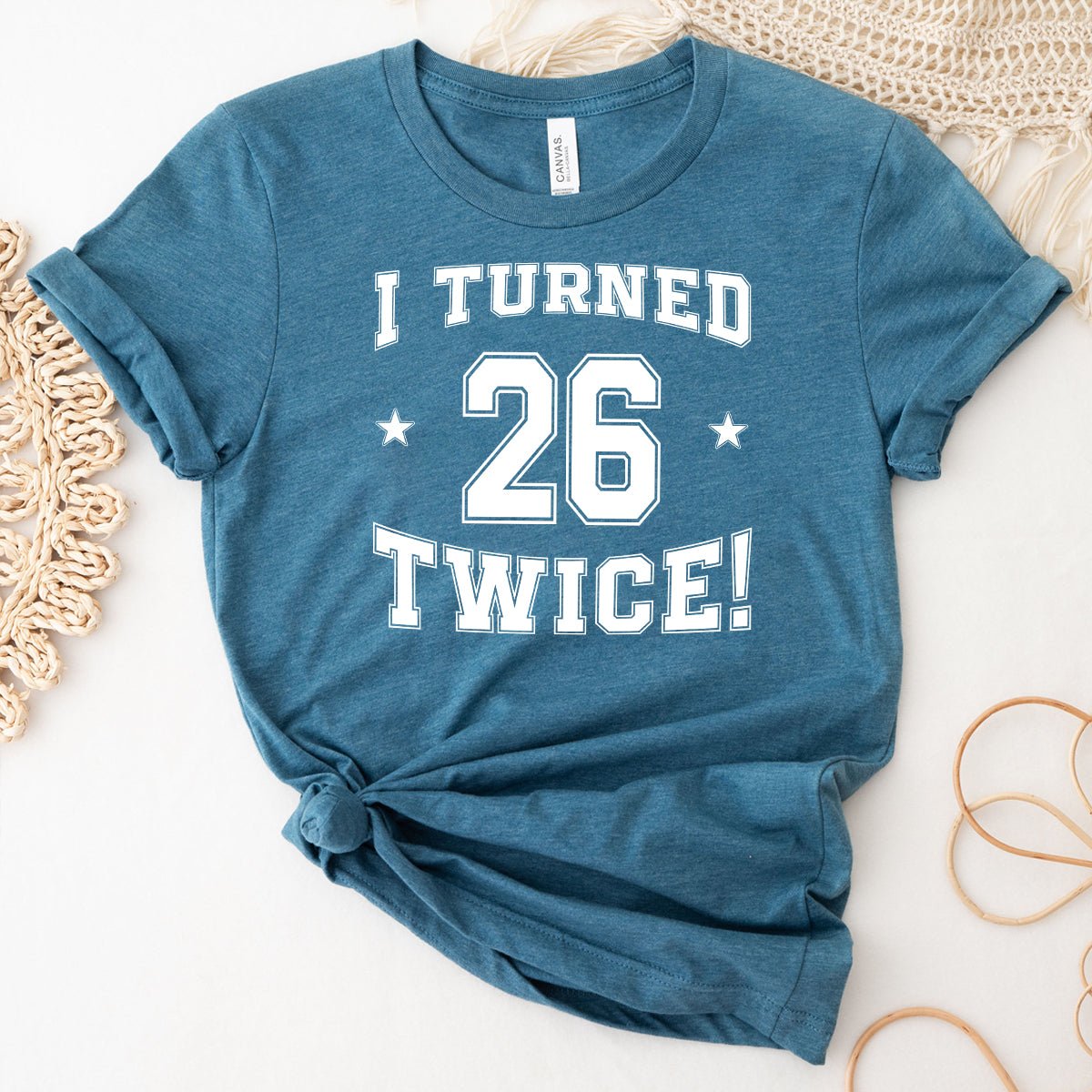 52nd Birthday Shirt - I Turned 26 Twice - Playful Celebration Shirt - Bliss Birthday Shirts - Heather Deep Teal - S