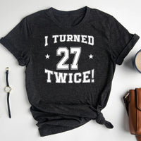 54th Birthday Shirt - I Turned 27 Twice - Unique Birthday Tee - Bliss Birthday Shirts - Heather Dark Grey - S