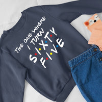 65th Birthday Crewneck – The One Where I Turn 65 Sweatshirt for Milestone Moments - Bliss Birthday Shirts - Navy - S