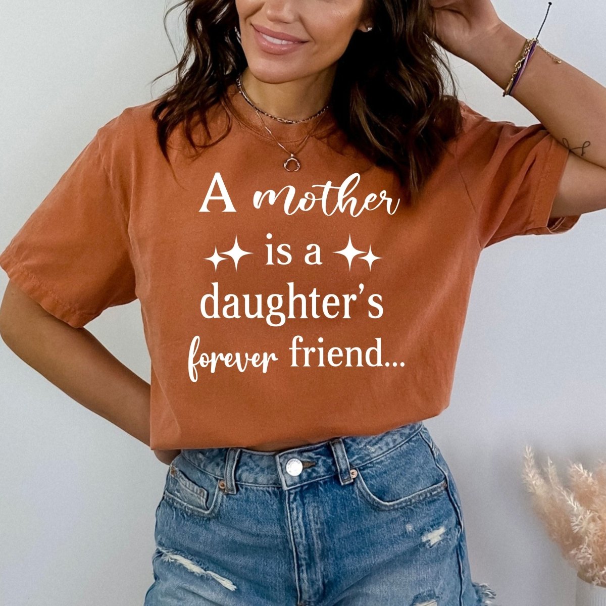 A Mother is a Daughter's Forever Friend - Birthday Shirt - Bliss Birthday Shirts - Small - Autumn