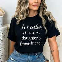 A Mother is a Daughter's Forever Friend - Birthday Shirt - Bliss Birthday Shirts - Small - Black