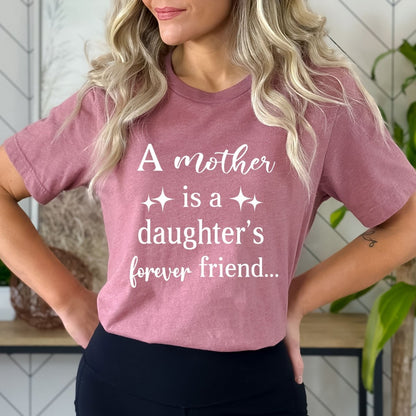 A Mother is a Daughter's Forever Friend - Birthday Shirt - Bliss Birthday Shirts - Small - Mauve