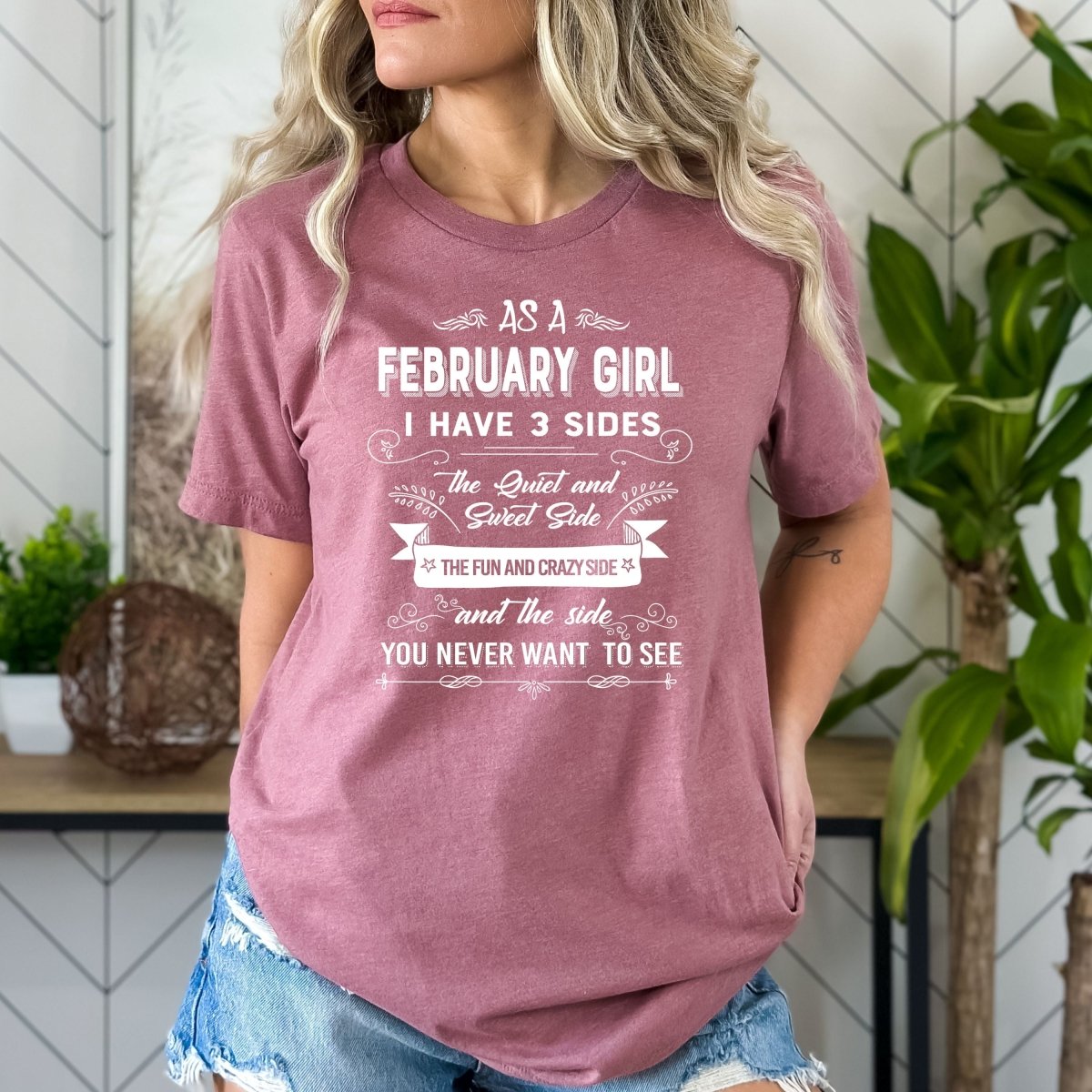 As a February Girl I Have 3 Sides - Bella Canvas Birthday Shirt - Bliss Birthday Shirts - Small - Mauve