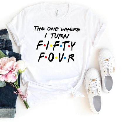 Chic 54th Birthday Shirt - The One Where I Turn Fifty Four - Bella Canvas Look - Bliss Birthday Shirts - White - S