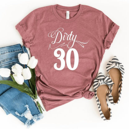 Dirty Thirty Birthday Shirt - Fun 30th Birthday Gift - Bliss Birthday Shirts - S - Heather Mauve