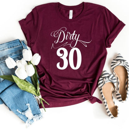 Dirty Thirty Birthday Shirt - Fun 30th Birthday Gift - Bliss Birthday Shirts - S - Maroon