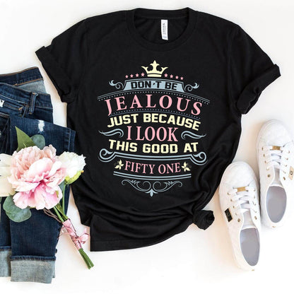 Don't Be Jealous, I Look This Good at Fifty One - Confident 51st Birthday Outfit - Bliss Birthday Shirts - Black - S