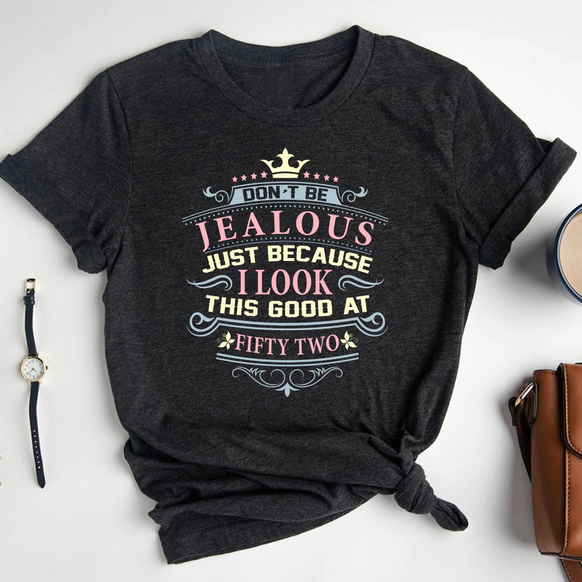 Don't Be Jealous, I Look This Good at Fifty Two - Confident 52nd Birthday Outfit - Bliss Birthday Shirts - Heather Dark Grey - S