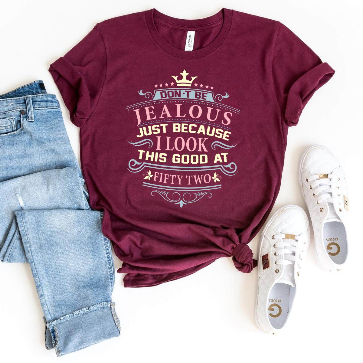 Don't Be Jealous, I Look This Good at Fifty Two - Confident 52nd Birthday Outfit - Bliss Birthday Shirts - Maroon - S