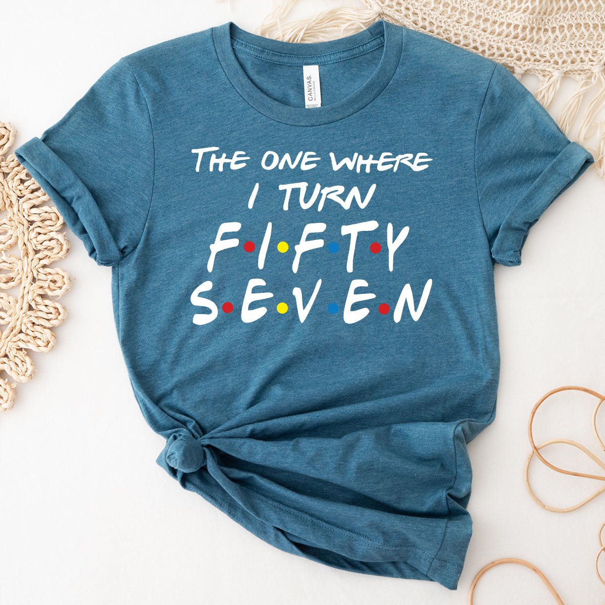 Fashionable 57th Birthday Shirt - The One Where I Turn Fifty Seven - Bella Canvas Vibe - Bliss Birthday Shirts - Heather Deep Teal - S