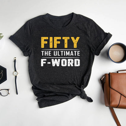 Fifty - The Ultimate F - Word 50th Shirt – Celebrate Your Bold Milestone - Bliss Birthday Shirts - Heather Dark Grey - S