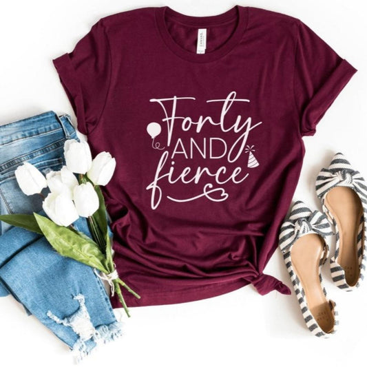 Forty & Fierce Birthday Shirt - Custom 40th Birthday T - Shirt - Bliss Birthday Shirts - S - Maroon