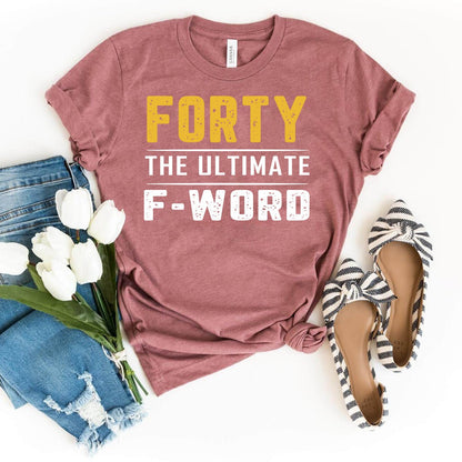 Forty - The Ultimate F - Word 40th Shirt – Embrace Your Fabulous Forties - Bliss Birthday Shirts - Heather Mauve - S