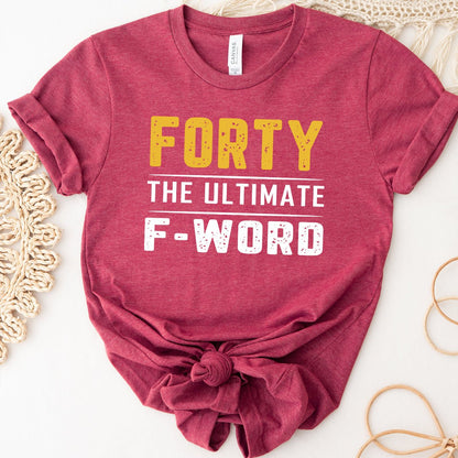 Forty - The Ultimate F - Word 40th Shirt – Embrace Your Fabulous Forties - Bliss Birthday Shirts - Heather Raspberry - S