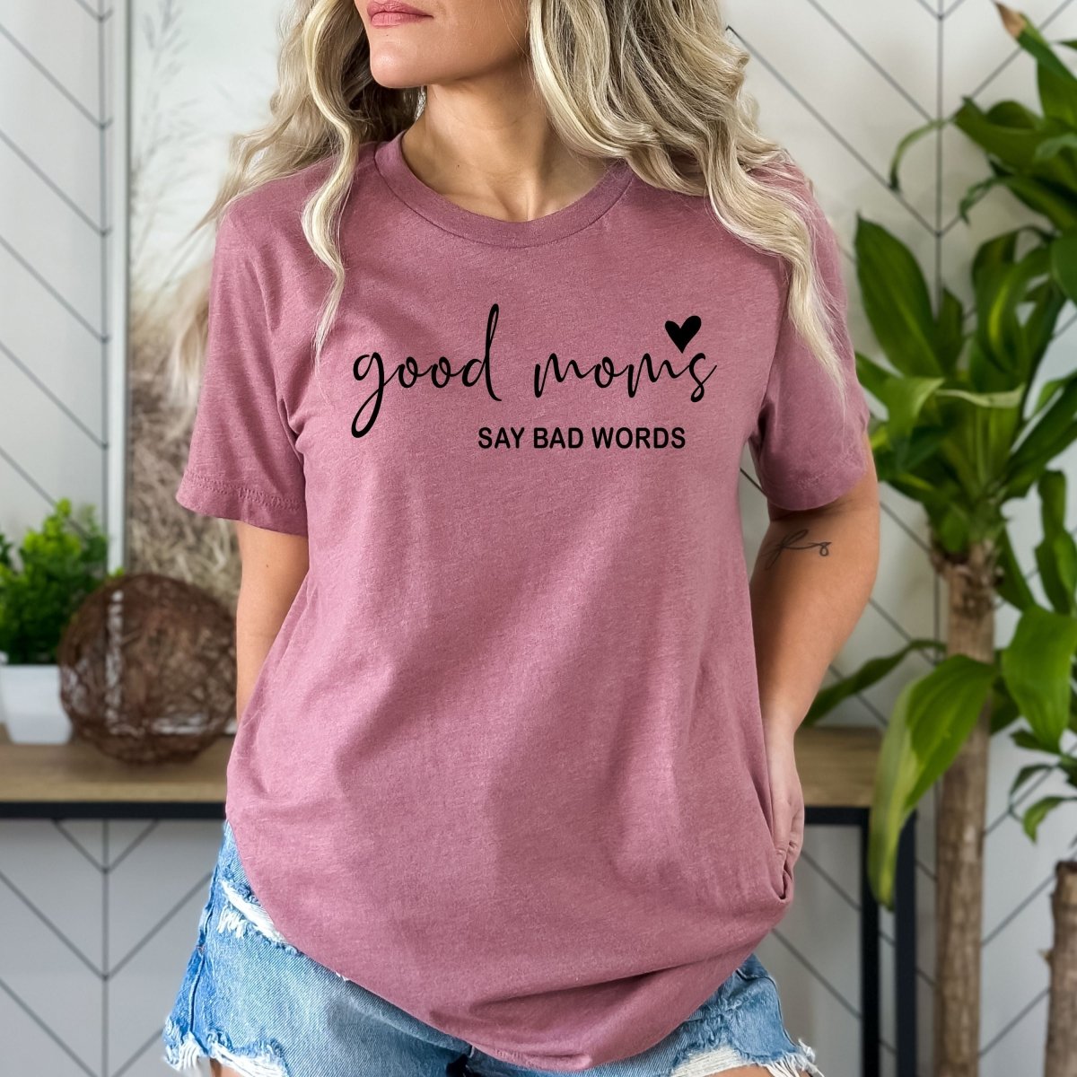 Good Moms Say Bad Words - Birthday Shirt - Bliss Birthday Shirts - Small - Mauve