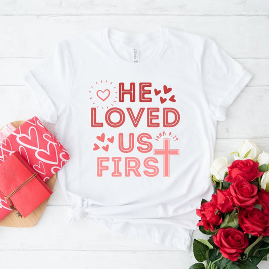 He Loved Us First Womens T - Shirt - Faithful Valentine Couple Shirt - Bliss Birthday Shirts - White - S