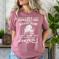 I Am a February Girl (Fire in My Soul) - Bella Canvas Birthday Shirt - Bliss Birthday Shirts - Small - Mauve