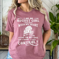 I Am an August Girl (Fire in My Soul) - Bella Canvas Birthday Shirt - Bliss Birthday Shirts - Small - Mauve