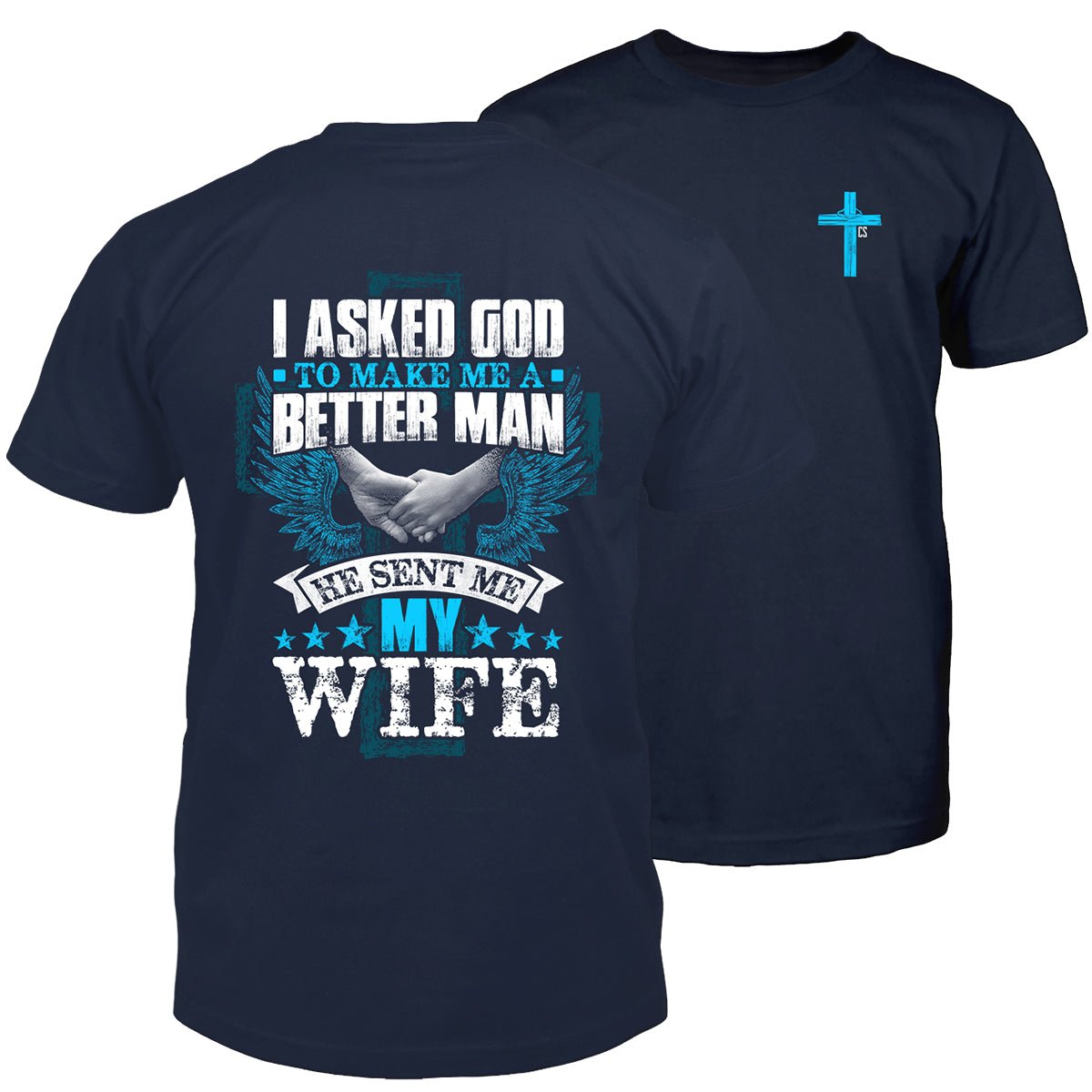 I Asked God & He Sent Me My Wife Mens T - Shirt - Perfect Valentine Gift - Bliss Birthday Shirts - Navy - S