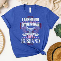 I Asked God - Sent Me My Husband Womens T - Shirt - Romantic Valentine Shirt - Bliss Birthday Shirts - Heather True Royal - S