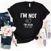 I'm Not 40 Birthday Shirt - Customize Your Age Custom T - Shirt - Bliss Birthday Shirts - S - Black