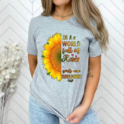 In a World Full of Roses - July Girls Are Sunflowers Birthday Shirt - Bliss Birthday Shirts - Small - Grey