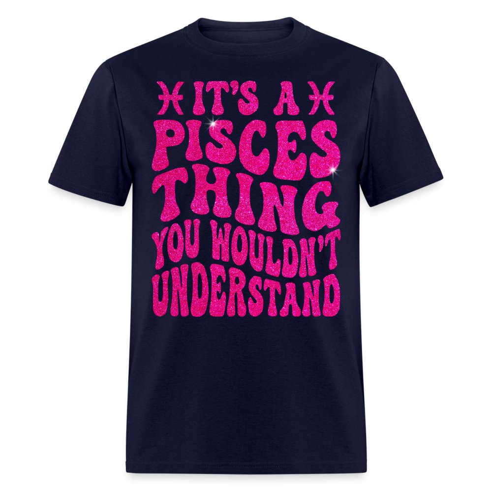 It's a Pisces Thing You Wouldn't Understand Birthday Shirt - Custom T - Shirt - Bliss Birthday Shirts - Navy - S