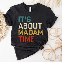 It's About Madam Time Kamala Harris Shirt - Premium T - Shirt - Bliss Birthday Shirts - S - Black