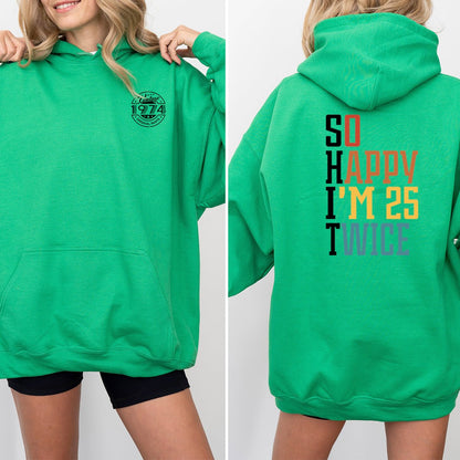 So Happy I'm 25 Twice 50th Birthday Shirt Hoodie – Double the Fun at 50 - Bliss Birthday Shirts - Irish Green - S