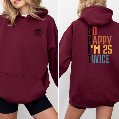 So Happy I'm 25 Twice 50th Birthday Shirt Hoodie – Double the Fun at 50 - Bliss Birthday Shirts - Maroon - S