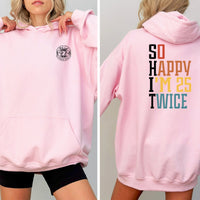 So Happy I'm 25 Twice 50th Birthday Shirt Hoodie – Double the Fun at 50 - Bliss Birthday Shirts - Pink - S