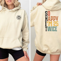 So Happy I'm 25 Twice 50th Birthday Shirt Hoodie – Double the Fun at 50 - Bliss Birthday Shirts - Sand - S