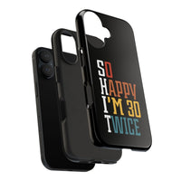 So Happy I'm 30 Twice Phone Case - Bliss Birthday Shirts - iPhone 16 - 