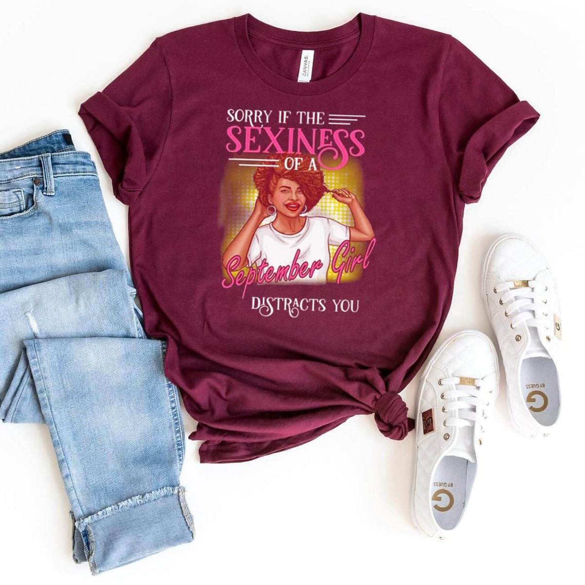 Sorry if the Sexiness of a September Girl Distracts You - Birthday Shirt - Bliss Birthday Shirts - Maroon - S