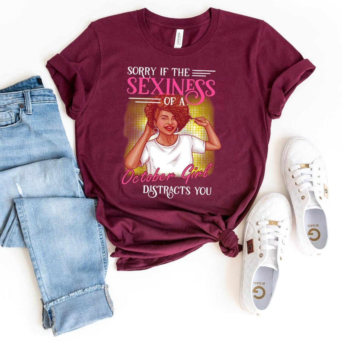 Sorry if the Sexiness of an October Girl Distracts You - Birthday Shirt - Bliss Birthday Shirts - Maroon - Small