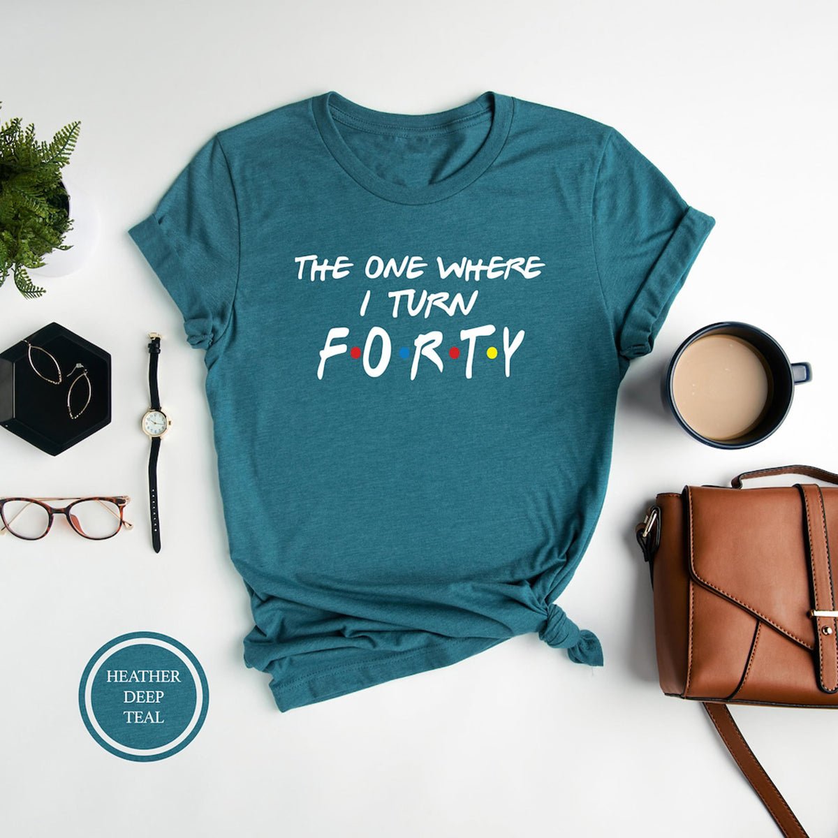 The One Where I Turn Forty Bella Canvas 40th Birthday Shirt - Bliss Birthday Shirts - Heather Deep Teal - S