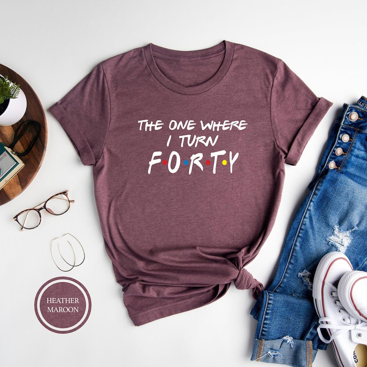 The One Where I Turn Forty Bella Canvas 40th Birthday Shirt - Bliss Birthday Shirts - Heather Maroon - S