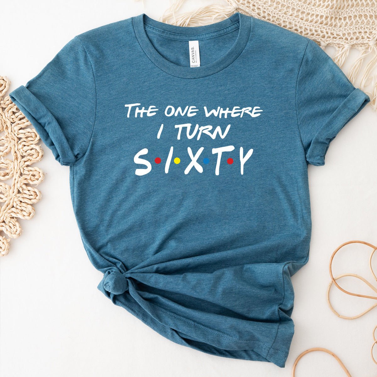 The One Where I Turn Sixty Bella Canvas 60th Birthday Shirt - Bliss Birthday Shirts - Heather Deep Teal - S