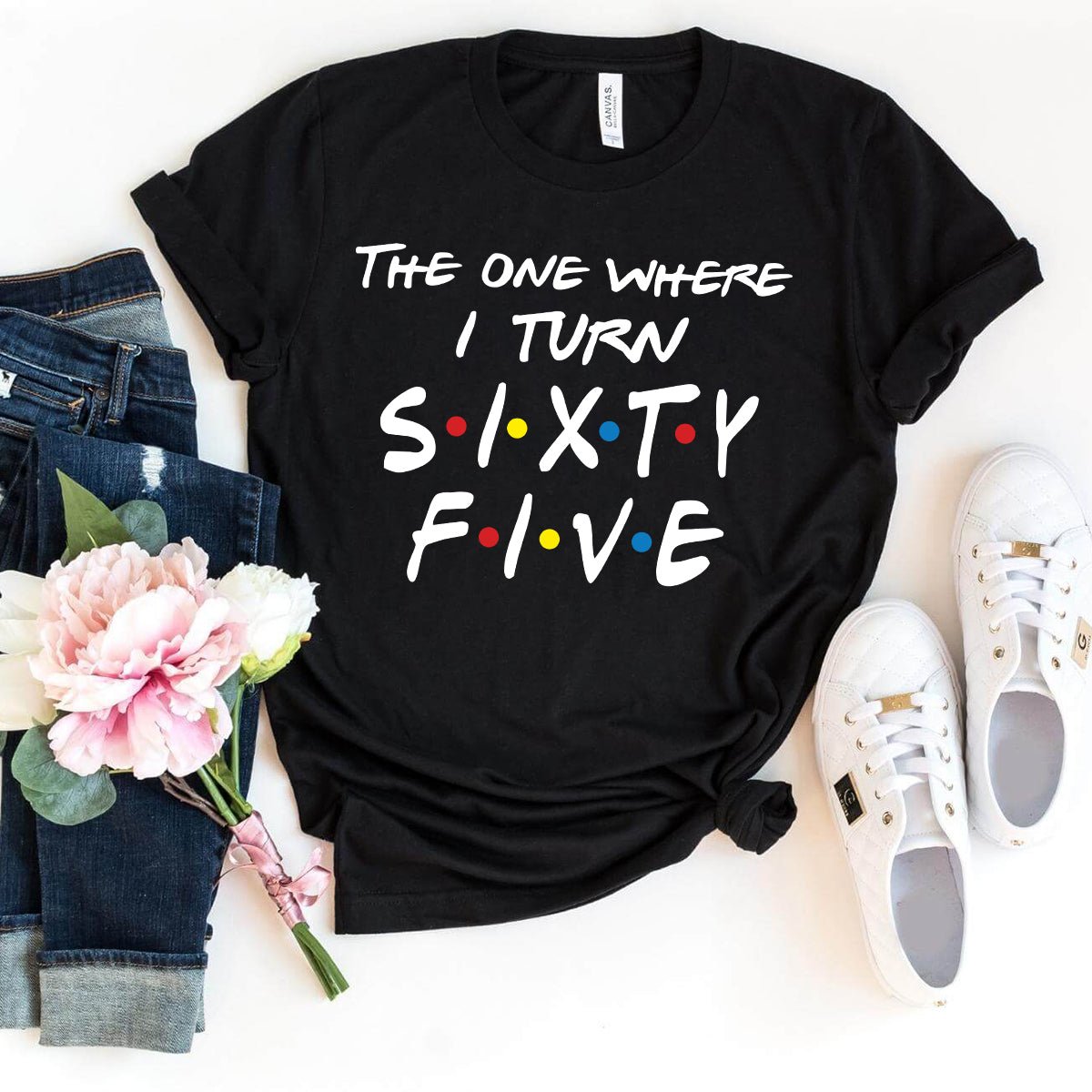 The One Where I Turn Sixty Five Bella Canvas 65th Birthday Shirt - Bliss Birthday Shirts - Black - S