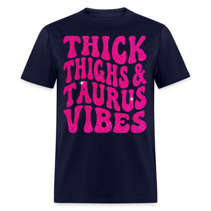 Thick Thighs & Taurus Vibes Unisex Birthday Shirt - Custom T - Shirt - Bliss Birthday Shirts - Navy - S