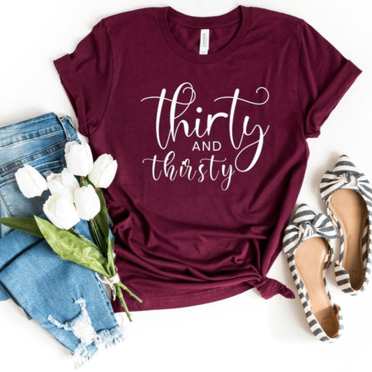 Thirty and Thirsty Birthday Shirt - 30th Birthday Fun - Bliss Birthday Shirts - S - Maroon