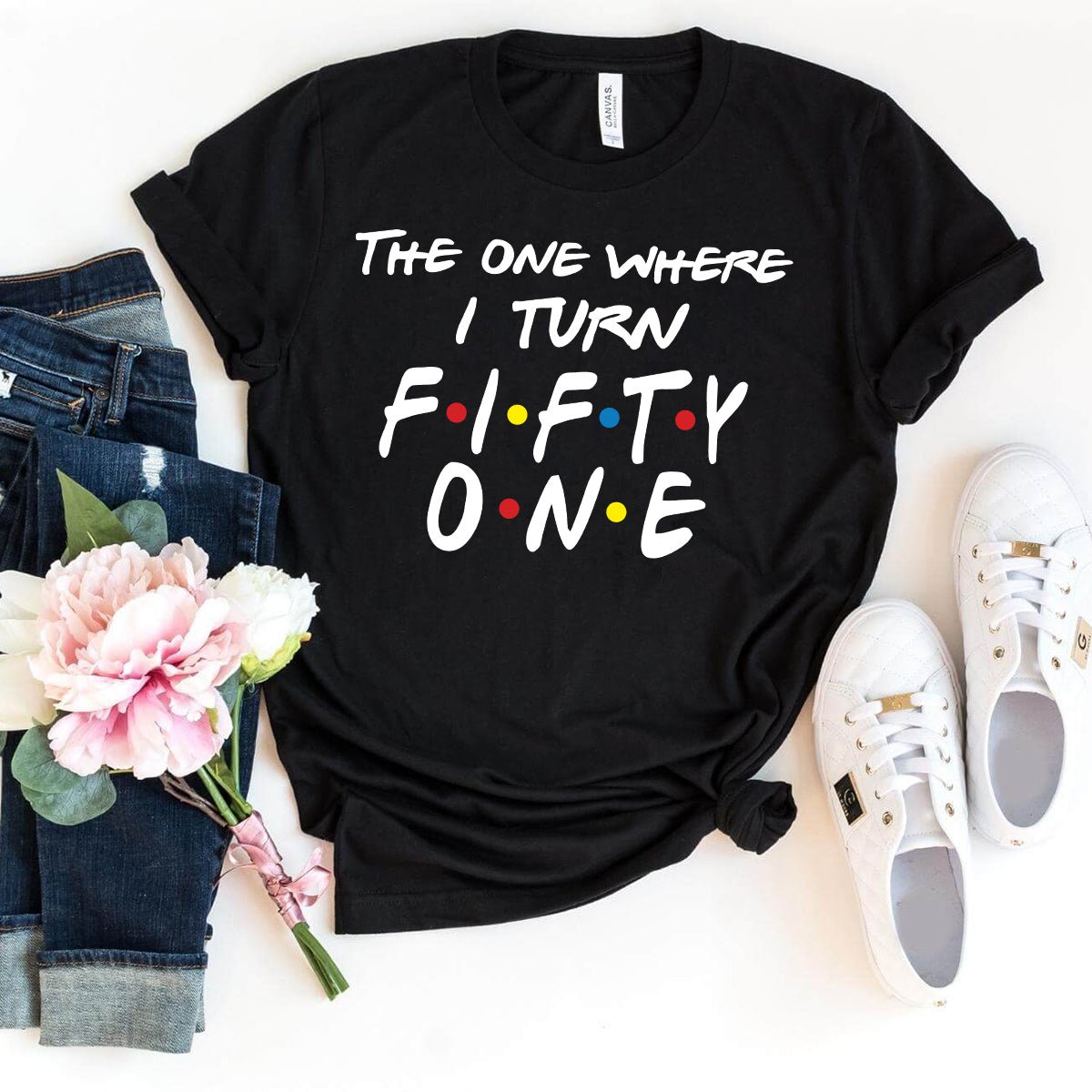 Trendy 51st Birthday Shirt - The One Where I Turn Fifty One - Bella Canvas Style - Bliss Birthday Shirts - Black - S