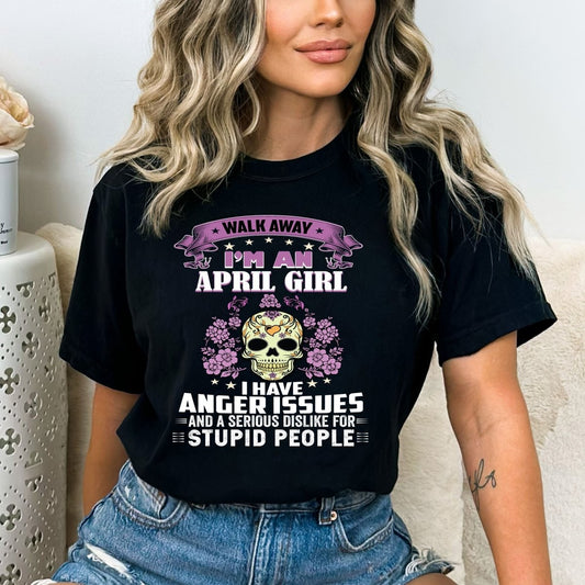 Walk Away I'm an April Girl - I Have Anger Issues Birthday Shirt - Bliss Birthday Shirts - Small - Black