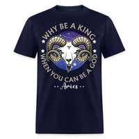 Why Be a King When You Can Be a God Aries Unisex Birthday Shirt - Custom T - Shirt - Bliss Birthday Shirts - Navy - S