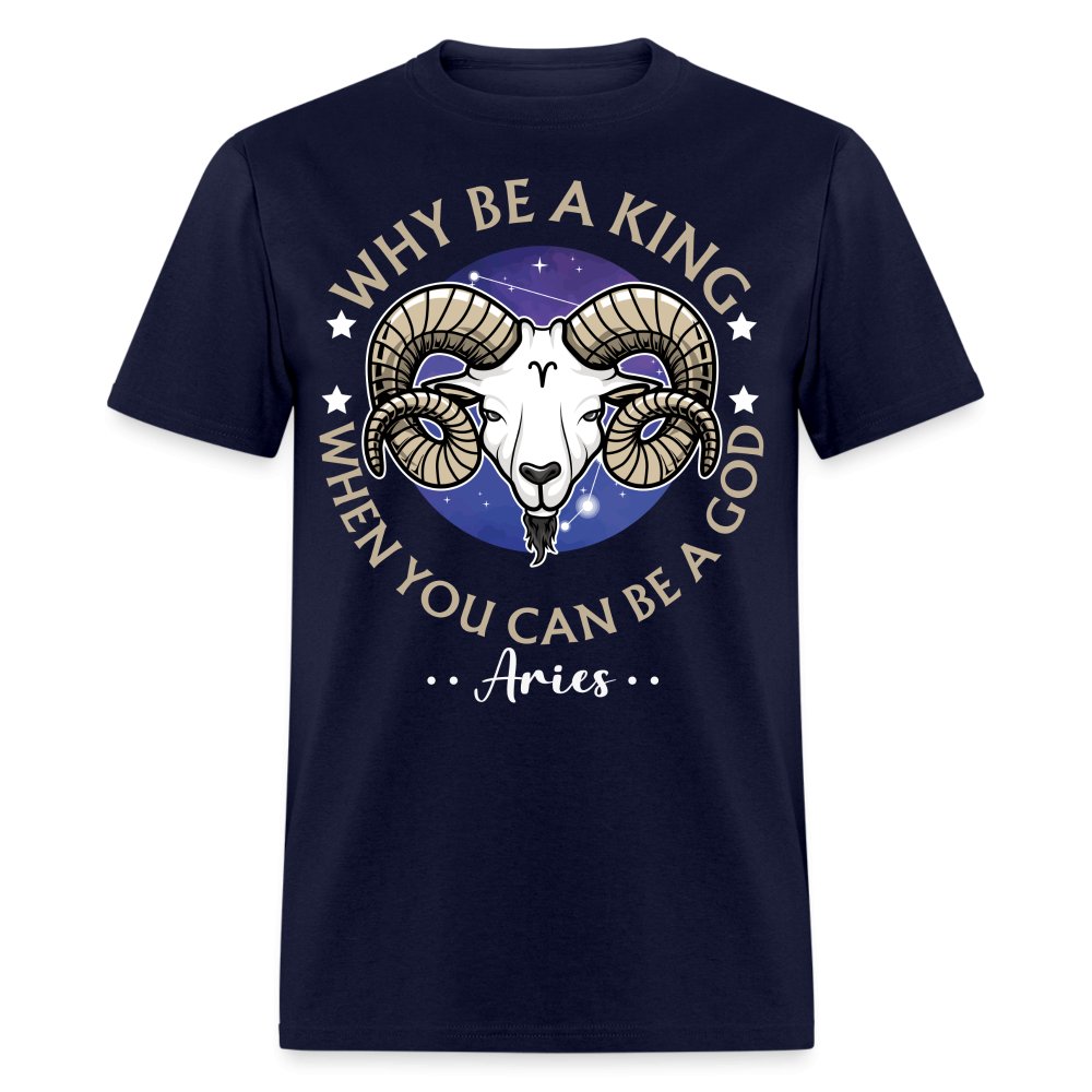 Why Be a King When You Can Be a God Aries Unisex Birthday Shirt - Custom T - Shirt - Bliss Birthday Shirts - Navy - S